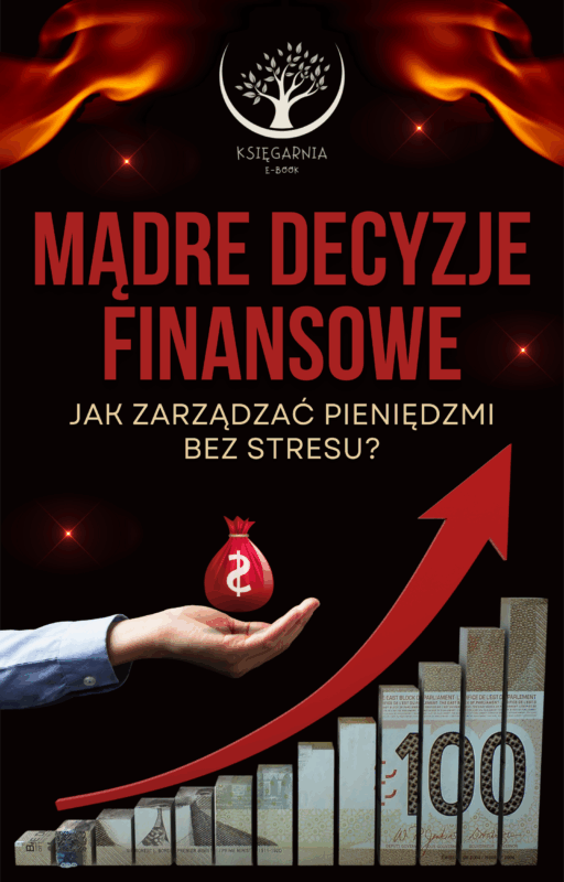 Mądre decyzje finansowe - Jak zarządzać pieniędzmi bez stresu