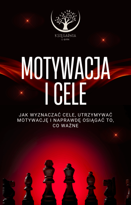 Motywacja i Cele - Jak wyznaczać cele, utrzymywać motywację i naprawdę osiągać to, co ważne