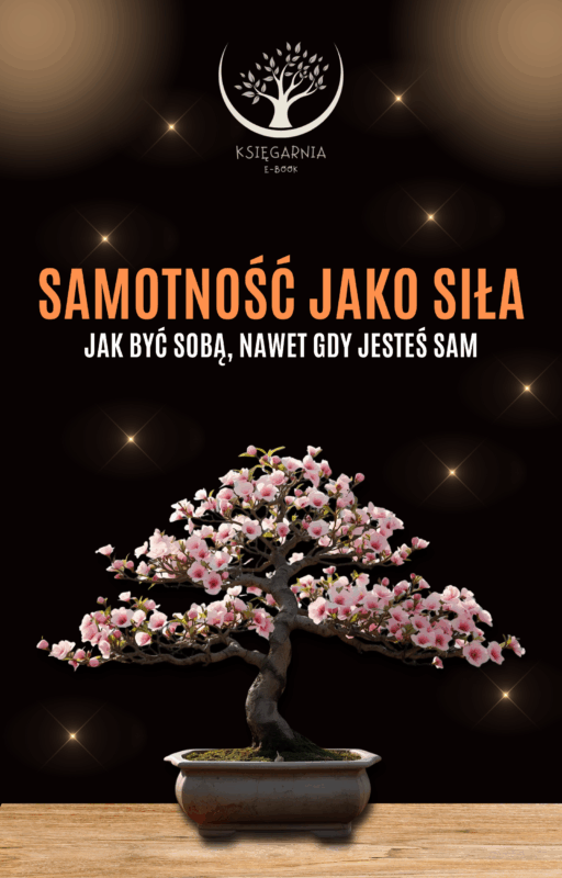 Samotność jako siła - Jak być sobą, nawet gdy jesteś sam
