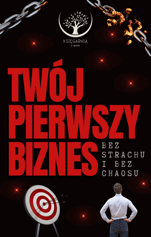 Twój pierwszy biznes - Bez strachu i bez chaosu