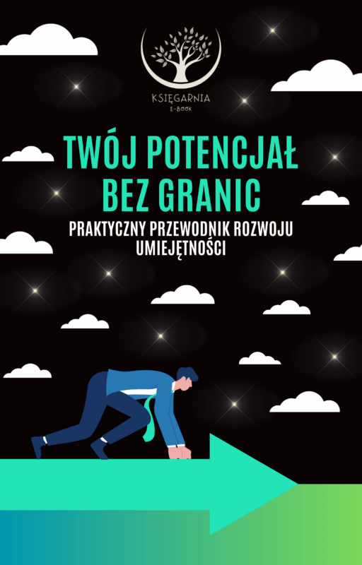 Twój potencjał bez granic - Praktyczny przewodnik rozwoju umiejętności